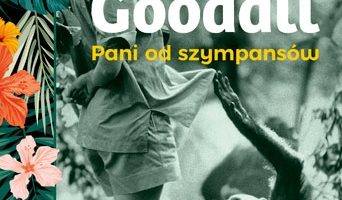 Siła pasji. „Jane Goodall. Pani od szympansów”, Wydawnictwo Znak