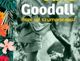 Siła pasji. „Jane Goodall. Pani od szympansów”, Wydawnictwo Znak
