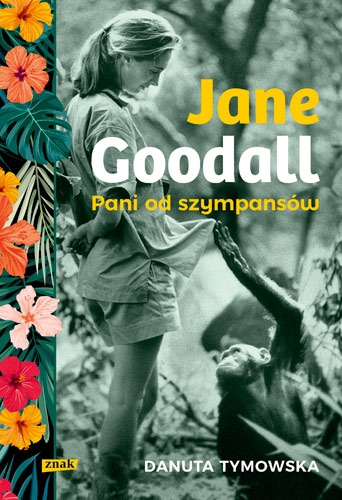 Siła pasji. „Jane Goodall. Pani od szympansów”, Wydawnictwo Znak