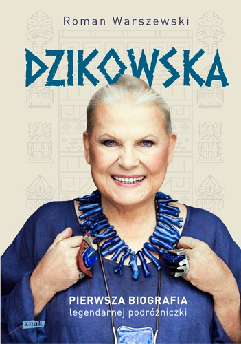 Dzikowska: „Byłam wszędzie.”