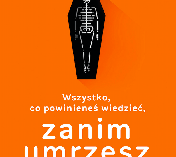 Twarzą ze śmiercią czyli wszystko, co powinieneś wiedzieć, zanim umrzesz